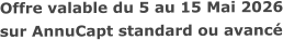 Offre valable du 5 au 15 Mai 2026sur AnnuCapt standard ou avancé