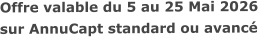 Offre valable du 5 au 25 Mai 2026sur AnnuCapt standard ou avancé