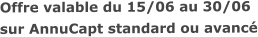Offre valable du 15/06 au 30/06sur AnnuCapt standard ou avancé
