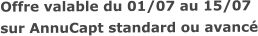 Offre valable du 01/07 au 15/07sur AnnuCapt standard ou avancé