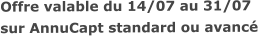 Offre valable du 14/07 au 31/07sur AnnuCapt standard ou avancé