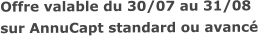 Offre valable du 30/07 au 31/08sur AnnuCapt standard ou avancé